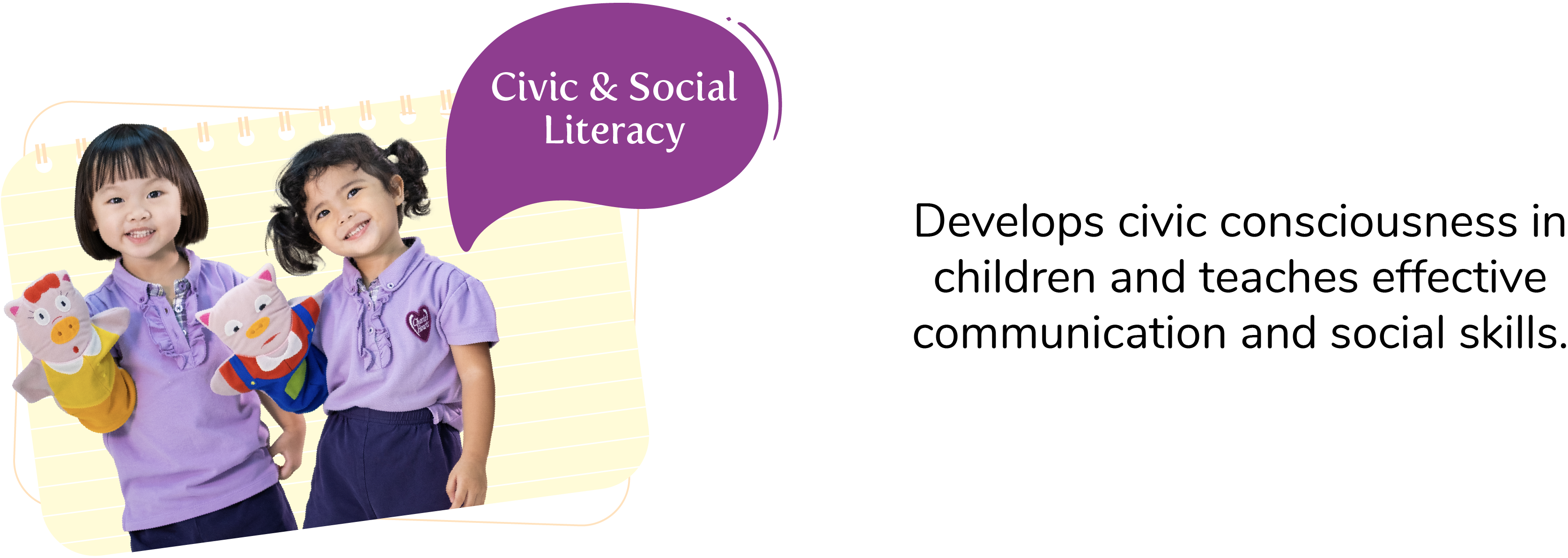 Develops civic consciousness in children and teaches effective communication and social skills.